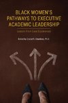 Black Women's Pathways to Executive Academic Leadership