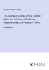 The Algonquin Legends of New England; Myths and Folk Lore of the Micmac, Passamaquoddy and Penobscot Tribes