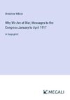 Why We Are at War; Messages to the Congress January to April 1917