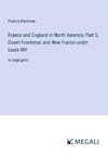 France and England in North America; Part 5, Count Frontenac and New France under Louis XIV