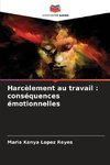 Harcèlement au travail : conséquences émotionnelles