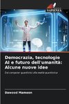 Democrazia, tecnologie AI e futuro dell'umanità: Alcune nuove idee