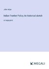 Indian Frontier Policy; An historical sketch