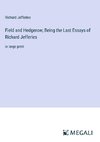 Field and Hedgerow; Being the Last Essays of Richard Jefferies
