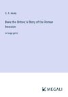 Beric the Briton; A Story of the Roman Invasion