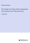 The Triumph of the Egg; A Book of Impressions from American Life in Tales and Poems