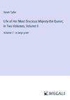 Life of Her Most Gracious Majesty the Queen; in Two Volumes, Volume II