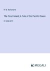 The Coral Island; A Tale of the Pacific Ocean