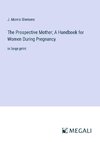 The Prospective Mother; A Handbook for Women During Pregnancy