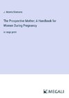 The Prospective Mother; A Handbook for Women During Pregnancy