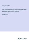 The Poetical Works of Henry Kirk White; With a Memoir by Sir Harris Nicolas