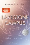 Lakestone Campus, Band 1: What We Fear (Band 1 der neuen New-Adult-Reihe von SPIEGEL-Bestsellerautorin Alexandra Flint mit Lieblingssetting Seattle | Limitierte Auflage mit Farbschnitt und Charakterkarte)