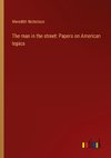 The man in the street: Papers on American topics