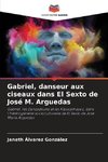 Gabriel, danseur aux ciseaux dans El Sexto de José M. Arguedas