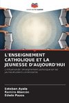 L'ENSEIGNEMENT CATHOLIQUE ET LA JEUNESSE D'AUJOURD'HUI