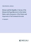 Woman and the Republic; A Survey of the Woman-Suffrage Movement in the United States and a Discussion of the Claims and Arguments of Its Foremost Advocate