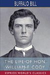 The Life of Hon. William F. Cody (Esprios Classics)