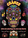 Crânes - Livre de coloriage du Jour des Morts - Superbes dessins de mandalas et de fleurs pour adolescents et adultes