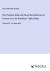 The Poetical Works of Oliver Wendell Holmes; Poems from the Breakfast Table Series