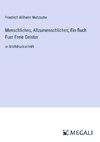 Menschliches, Allzumenschliches; Ein Buch Fuer Freie Geister