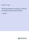 The Chosen People; A Compendium of Sacred and Church History for School-Children