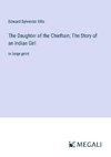 The Daughter of the Chieftain; The Story of an Indian Girl