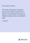 The History of Education; Educational Practice and Progress Considered As a Phase of the Development and Spread of Western Civilization, Parts I, II and III of 4 parts