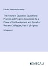 The History of Education; Educational Practice and Progress Considered As a Phase of the Development and Spread of Western Civilization, Part IV of 4 parts