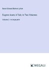 Eugene Aram; A Tale, In Two Volumes