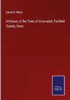 A History of the Town of Greenwich, Fairfield County, Conn.