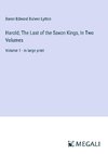 Harold; The Last of the Saxon Kings, In Two Volumes