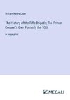 The History of the Rifle Brigade; The Prince Consort's Own Formerly the 95th