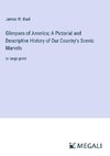 Glimpses of America; A Pictorial and Descriptive History of Our Country's Scenic Marvels