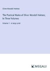 The Poetical Works of Oliver Wendell Holmes; In Three Volumes