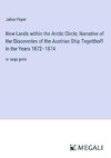 New Lands within the Arctic Circle; Narrative of the Discoveries of the Austrian Ship Tegetthoff in the Years 1872¿1874