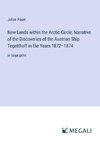 New Lands within the Arctic Circle; Narrative of the Discoveries of the Austrian Ship Tegetthoff in the Years 1872¿1874