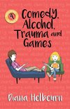 Comedy, Alcohol, Trauma and Games