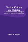 Section Cutting and Staining; A practical introduction to histological methods for students and practitioners