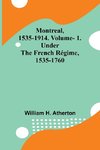 Montreal, 1535-1914. Vol. 1. Under the French Régime, 1535-1760