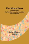 The Moon Hoax; Or, A Discovery that the Moon has a Vast Population of Human Beings