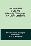 The philosophy of life, and philosophy of language, in a course of lectures