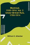 Montreal, 1535-1914. Vol. 2. Under British Rule, 1760-1914