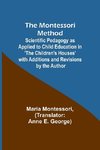 The Montessori Method; Scientific Pedagogy as Applied to Child Education in 'The Children's Houses' with Additions and Revisions by the Author