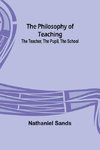 The Philosophy of Teaching; The Teacher, The Pupil, The School