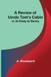 A Review of Uncle Tom's Cabin; or, An Essay on Slavery