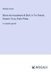 Storia dei musulmani di Sicili; In Tre Volumi, Volume Terzo, Parte Prima