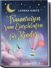 Traumreisen zum Einschlafen für Kinder: Magische Gute-Nacht-Geschichten zum Entspannen und Einschlafen für kleine Abenteurer und Entdecker - inkl. gratis Audio-Dateien zum Download