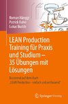 LEAN Production Training für Praxis und Studium - 31 Übungen mit Lösungen