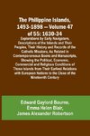 The Philippine Islands, 1493-1898 - Volume 47 of 55 1630-34 Explorations by Early Navigators, Descriptions of the Islands and Their Peoples, Their History and Records of the Catholic Missions, As Related in Contemporaneous Books and Manuscripts, Showing t