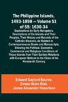 The Philippine Islands, 1493-1898 - Volume 51 of 55 1630-34 Explorations by Early Navigators, Descriptions of the Islands and Their Peoples, Their History and Records of the Catholic Missions, As Related in Contemporaneous Books and Manuscripts, Showing t